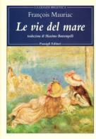 Le vie del mare di François Mauriac edito da Passigli