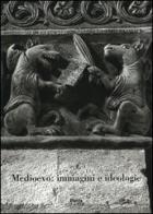 Medioevo: immagini e ideologie. Atti del Convegno internazionale di studi (Parma, 23-27 settembre 2002) edito da Mondadori Electa