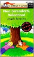 Non arrenderti, Valentina! di Angelo Petrosino edito da Piemme