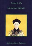 La manica tagliata di Di Wu Ameng edito da Sellerio Editore Palermo