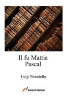 Il fu Mattia Pascal di Luigi Pirandello edito da Lampi di Stampa