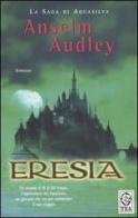 Eresia. La saga di Aquasilva vol.1 di Anselm Audley edito da TEA