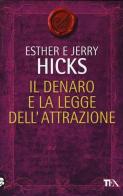 Il denaro e la legge dell'attrazione di Esther Hicks, Jerry Hicks edito da TEA