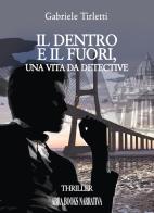 Il dentro e il fuori. Una vita da detective di Gabriele Tirletti edito da Abrabooks
