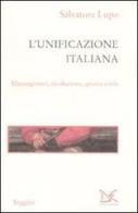 L' unificazione italiana. Mezzogiorno, rivoluzione, guerra civile di Salvatore Lupo edito da Donzelli