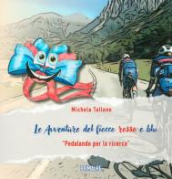 Le avventure del fiocco rosso e blu. «Pedalando per la ricerca» di Michela Tallone edito da Ass. Primalpe Costanzo Martini