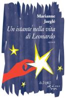 Un istante nella vita di Leonardo (e altri racconti) di Marianne Jaeglé edito da L'Asino d'Oro