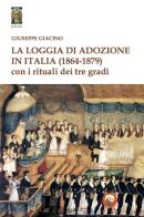 La Loggia di Adozione in Italia (1864-1879). Con i rituali dei tre gradi di Giuseppe Giacino edito da Tipheret