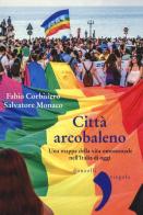 Città arcobaleno. Una mappa della vita omosessuale nell'Italia di oggi di Fabio Corbisiero, Salvatore Monaco edito da Donzelli