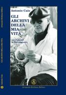 Gli archivi della mia vita di Antonino Caio edito da Armando Siciliano Editore