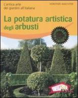 La potatura artistica degli arbusti. L'antica arte dei giardini all'italiana. Ediz. illustrata