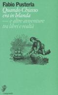 Quando Chiasso era in Irlanda. E altre avventure tra libri e realtà di Fabio Pusterla edito da Casagrande