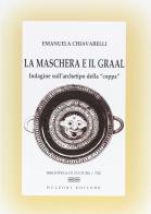 La maschera e il Graal. Indagine sull'archetipo della «coppa» di Emanuela Chiavarelli edito da Bulzoni