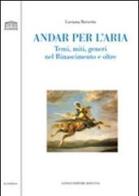 Andar per l'aria. Temi, miti, generi nel Rinascimento e oltre di Luciana Borsetto edito da Longo Angelo