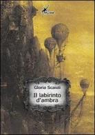 Il labirinto d'ambra di Gloria Scaioli edito da Plesio Editore