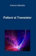 Palloni al transistor di Antonio Marsilia edito da ilmiolibro self publishing