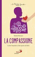 La compassione. Come imparare a fare spazio all'altro di Natale Benazzi edito da San Paolo Edizioni
