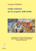 Guida semiseria per la scoperta della Sicilia di Gaspare Paladino edito da Libridine
