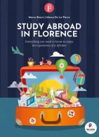 Study abroad in Florence. Everything you need to know to enjoy the experience of a lifetime di Marco Bracci, Marco De La Pierre edito da The Florentine Press