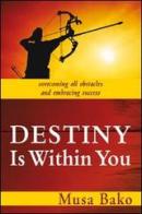 Destiny is within you. Overcoming all obstacles and embracing success di Musa Bako edito da Evangelista Media