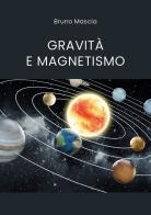 Gravità e magnetismo di Bruno Mascia edito da Youcanprint
