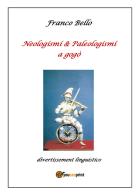 Neologismi & paleologismi a gogò. Divertissement linguistico di Franco Bello edito da Youcanprint