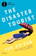 The disaster tourist. Ediz. italiana di Ko-eun Yun edito da Mondadori