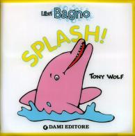 Splash! Ediz. illustrata di Tony Wolf, Anna Casalis edito da Dami Editore