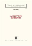 La soggettività contrattata di Carlo Mazzù edito da Giuffrè