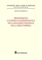 Procedimento e controllo giurisdizionale nella soluzione negoziale della crisi d'impresa di Piera Pellegrinelli edito da Giuffrè