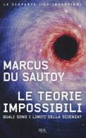 Le teorie impossibili. Quali sono i limiti della scienza? di Marcus Du Sautoy edito da Rizzoli