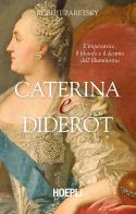 Caterina e Diderot. L'imperatrice, il filosofo e il destino dell'illuminismo di Robert Zaretsky edito da Hoepli