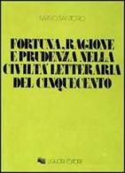 Fortuna, ragione e prudenza nella civiltà letteraria del Cinquecento di Mario Santoro edito da Liguori