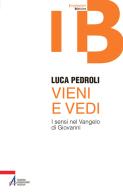 Vieni e vedi. I sensi nel Vangelo di Giovanni di Luca Pedroli edito da EMP - Edizioni Messaggero Padova