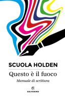 Questo è il fuoco. Manuale di scrittura edito da Solferino