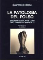 La patologia del polso. Sindromi canalari e loro trattamento chirurgico di Gianfranco Codega edito da Piccin-Nuova Libraria
