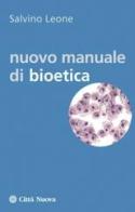 Nuovo manuale di bioetica di Salvino Leone edito da Città Nuova