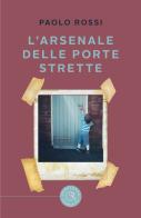 L' arsenale delle porte strette di Paolo Rossi edito da bookabook