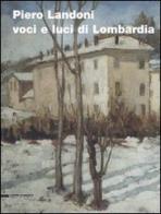 Piero Landoni. Voci e luci di Lombardia. Catalogo della mostra (Gavirate, 19 novembre 2005-8 gennaio 2006) edito da Silvana
