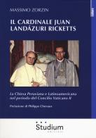 Il cardinale Juan Landázuri Ricketts. La Chiesa peruviana e latinoamericana nel periodo del Concilio Vaticano II di Massimo Zorzin edito da Studium