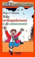 Willy acchiappafantasmi e gli extraterrestri di Roger Collinson edito da Piemme