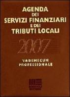 Agenda dei servizi finanziari e dei tributi locali 2007. Vademecum professionale. CD-ROM edito da Maggioli Editore