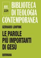 Le parole più importanti di Gesù. Una analisi dei lóghia nel Nuovo Testamento di Gerhard Lohfink edito da Queriniana