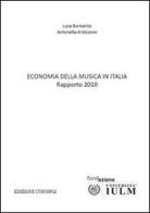 Economia della musica in Italia. Rapporto 2010 di Luca Barbarito, Antonella Ardizzone edito da Unicopli