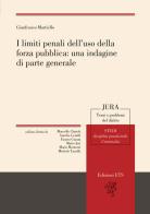 I limiti penali dell'uso della forza pubblica: una indagine di parte generale di Gianfranco Martiello edito da Edizioni ETS