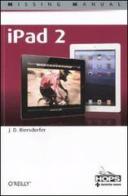 IPad 2. Missing manual di J. D. Biersdorfer edito da Tecniche Nuove