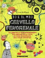 Io e il mio cervello fenomenale. Ediz. a colori di Clive Gifford edito da De Agostini