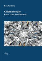 Caleidoscopio. Brevi storie multicolori di Renato Rizzo edito da CLEUP