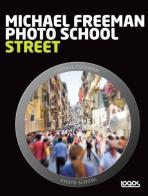 Photo school. Street. Ediz. italiana di Michael Freeman edito da Logos