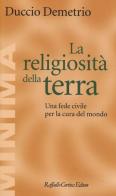 La religiosità della terra. Una fede civile per la cura del mondo di Duccio Demetrio edito da Raffaello Cortina Editore